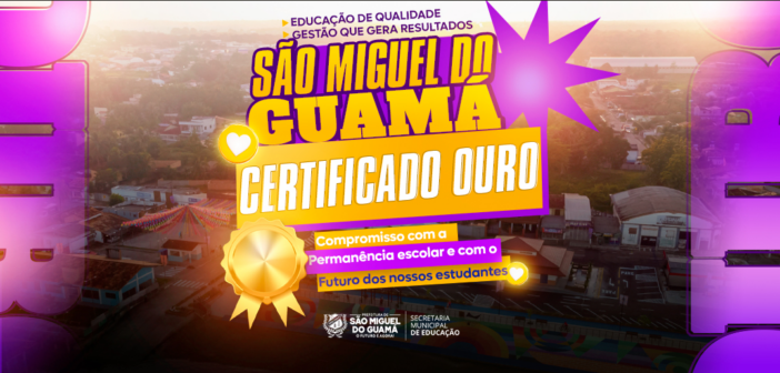 São Miguel do Guamá recebe reconhecimento nacional e conquista Certificado Ouro na área da Educação